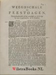 Ridderus, Franciscus - Den christelijcken FEEST-DAGH ofte sesderley handelinge, over de historien van Jesus geboorte, besnijdenisse, opstandinge, hemelvaert ende sendinge des Heyligen Geests. Waer by gevoeght is de Weegschale der feestdagen, soo als deselve in onse ...