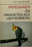 R. R. P. van der Mark - Papegaaien en parkieten als liefhebberij