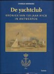 MERMANS Charles - De Yachtclub. Kroniek van 150 jaar RYCB in Antwerpen