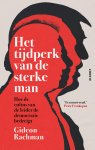 Gideon Rachman - Het tijdperk van de sterke man Hoe de cultus van de leider de democratie bedreigt