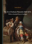 PALAMDES - Jochai Rosen: - The Art of Anthonie Palamedes (1602-1673). With an attachted Oeuvre Catalogue.