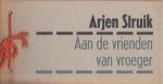 Struik, Arjen - Aan de vrienden van vroeger.
