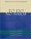 Morath, Julianne - To Do No Harm: Ensuring Patient Safety in Health Care Organizations