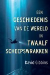 David Gibbins - (1) Een Geschiedenis Van De Wereld In Twaalf Scheepswrakken