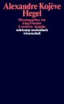 Alexandre Kojève - Hegel Eine Vergegenwärtigung seines Denkens. Kommentar zur Phänomenologie des Geistes Alexandre Kojève - Hegel Eine Vergegenwärtigung seines Denkens. Kommentar zur Phänomenologie des Geistes
