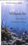 Duklas, Michelle Kathryn - Without air. The world of breath-hold diving.