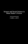Carol A. Senf - Science and Social Science in Bram Stoker's Fiction
