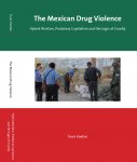 Voeten, Teun - The Mexican Drug Violence: Hybrid Warfare, Predatory Capitalism and the Logic of Cruelty.