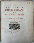 Burman, Pieter; Joannes Oosterdijk Schacht - [Literature 1741] Vectigalia populi Romani et Zeus kataibatès sive Jupiter fulgerator (...). Leiden, Coenraad en Jurriaan Wishoff, 1734. [Gebonden met:] Oratio funebris in obitum (...) Petri Burmanni (...). Dicta publice ab Hermanno Oosterdyk ...