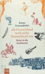 Preisendörfer, Bruno - Als Deutschland noch nicht Deutschland war Eine Reise in die Goethezeit