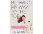 Unknown - Blowing My Way to the Top: How to Break the Rules, Find Your Purpose, and Create the Life and Career You Deserve