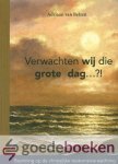 Belzen , Adriaan van - Verwachten wij die grote dag...?! *nieuw* --- Bezinning op de christelijke toekomstverwachting