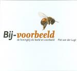 Piet van der Lugt - Bij voorbeeld De honingbij als beeld en voorbeeld