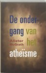 Alister Macgrath - De ondergang van het atheisme opkomst en neergang van het ongeloof in de moderne wereld