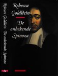 Goldstein, Rebecca. - De Onbekende Spinoza.