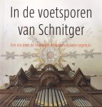 Bakker, Ellen e.a. (red.) - In de voetsporen van Schnitger. Een reis door de Groningse en Nedersaksische orgeltuin