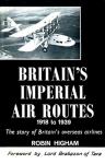 Higham, Robin - Britain's Imperial Air Routes, 1918 to 1939: The Story of Britain's Overseas Airlines
