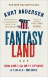 Kurt Andersen - Fantasyland: how America went haywire - a 500-year history