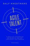 Ralf Knegtmans - Agile talent 9 cruciale stappen bij de selectie van het toptalent van morgen