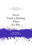Anneloes Van Gaalen - Never Touch a Painting When It's Wet and 50 other ridiculous art rules