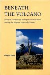 Forth, Gregory. - BENEATH THE VOLCANO -religion,cosmology and spirit classification among the Naga of eastern Indonesia