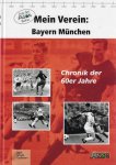 Merk, Ulrich / Schulin, André / Grossmann, Maik - Mein Verein: Bayern München -Chronik der 60er Jahre