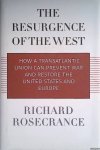 Rosecrance, Richard - The Resurgence of the West. How a Transatlantic Union Can Prevent War and Restore the United States and Europe