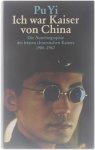 Pu Yi - Ich war Kaiser von China. Die autobiographie des letzten Kaisers 1906-1967