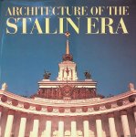 Tarkhanov, Alexei & Sergei Kavtaradze - Architecture of the Stalin Era Tarkhanov, Alexei & Sergei Kavtaradze - Architecture of the Stalin Era