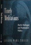Thiele, Leslie Paul. - Timely Meditations: Martin Heidegger and postmodern politics.