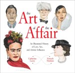 Catherine Lacey, Forsyth Harmon - The Art of the Affair An Illustrated History of Love, Sex, and Artistic Influence