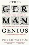 Peter Watson 52079 - German Genius Europe's Third Renaissance, the Second Scientific Revolution and the Twentieth Century