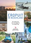Marleen Brekelmans - Eropuit in Nederland De leukste tips voor een dagje uit en nachtje weg