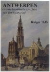 Ruger Tijs - Antwerpen. Cultuurhistorische synthese van een kunststad