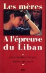 CHIKHANI-NACOUZ, LÉLA; ARACTINGI, PHILIP - Les mères à l'épreuve du Liban. Essai