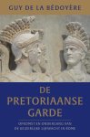 Guy De La Bédoyère 288392 - De pretoriaanse garde Opkomst en ondergang van de keizerlijke lijfwacht in Rome