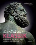 Brinkmann, Vinzenz & E. Formigli & H-J. Gehrke & C. Parisi Presicce & W. Raeck & S. Settis & A. Stewart: - Zurück zur Klassik. Ein neuer Blick auf das alte Griechenland.