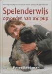 Peter Beekman 80444 - Spelenderwijs opvoeden van uw pup volledig nieuwe editie van de meest gebruikte leermethode