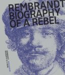 Jonathan Bikker - Rembrandt Biography of a Rebel