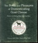 Miles Cahn, Julie Cahn - The perils and pleasures of domesticating goat cheese : portrait of a Hudson Valley dairy goat farm