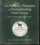 Miles Cahn, Julie Cahn - The perils and pleasures of domesticating goat cheese : portrait of a Hudson Valley dairy goat farm