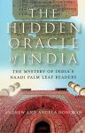 Donovan, Andrew and Angela - The hidden oracle in India. The mystery of India's Naadi Palm Leaf readers