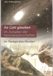 Polkinghorne, John - An Gott glauben im Zeitalter der Naturwissenschaften. Die Theologie eines Physikers. Aus dem Englischen von Gregor Etzelmüller