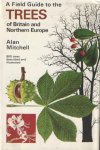 MITCHELL ALAN - A field guide to the trees of Britain and Northern Europe MITCHELL ALAN - A field guide to the trees of Britain and Northern Europe
