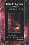 Barrow, John D. - Theorieën over alles. De Zoektocht Naar De Allesomvattende Waarheid