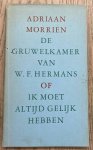 HERMANS - MORRIëN, ADRIAAN. & MORRIëN, ADRIAAN. - De gruwelkamer van W.F. Hermans of Ik moet altijd gelijk hebben.