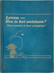  - Leven, hoe is het ontstaan? Door evolutie of door schepping