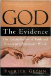 Patrick Glynn - God: The Evidence The Reconciliation of Faith and Reason in a Postsecular World