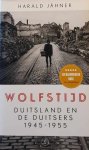 JÄHNER Harald - Wolfstijd - Duitsland en de Duitsers 1945-1955 (vertaling van Wolfszeit - 2019)