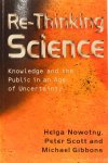 NOWOTNY, H., SCOTT, P., GIBBONS, M. - Re-thinking science. Knowledge and the public in an age of uncertainty.